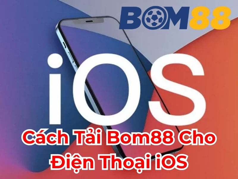 Cách tải Bom88 cho điện thoại iOS